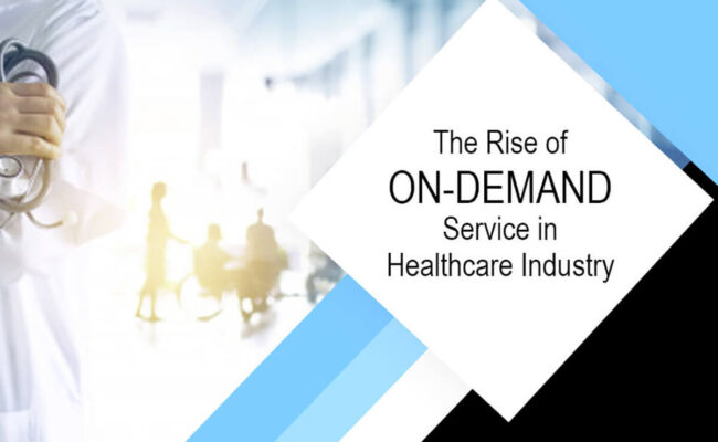 The Rise Of On-Demand Service In Healthcare Industry