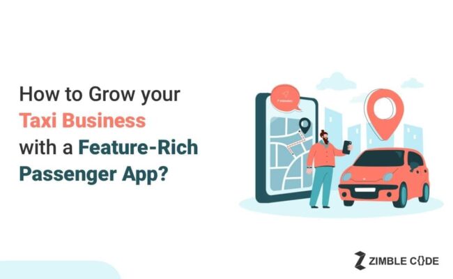 How to Grow your Taxi Business with a Feature-Rich Passenger App?