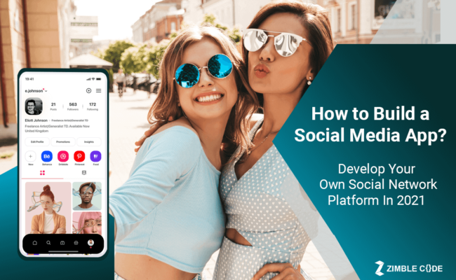 How to Build a Social Media App? Develop Your Own Social Network Platform In 2021