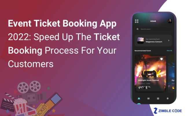 Event Ticket Booking App 2022: Speed Up The Ticket Booking Process For Your Customers