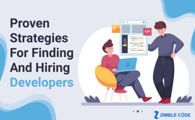 Proven Strategies For Finding And Hiring Developers