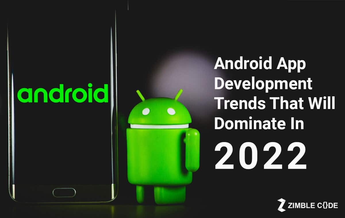 Android App Development Trends That Will Dominate In 2022