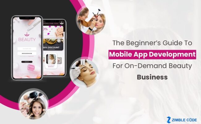 The Beginner’s Guide To Mobile App Development For On-Demand Beauty Business