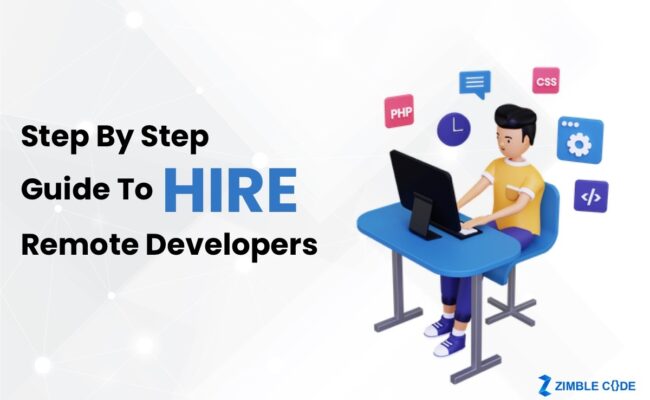 Step By Step Guide To Hire Remote Developers