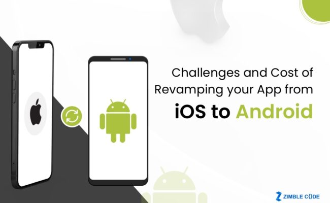 Challenges and Cost of Revamping your App from iOS to Android