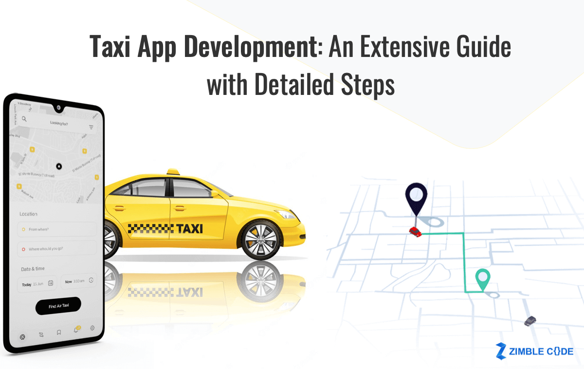 Taxi App Development: An Extensive Guide with Detailed Steps