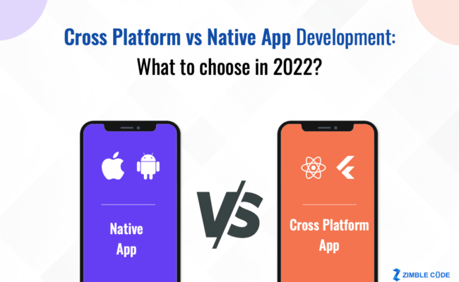 Cross Platform vs Native App Development: What to choose in 2022?