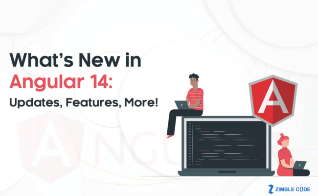 What’s New in Angular 14: Updates, Features, More!