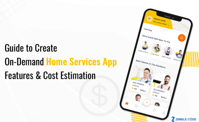 Guide to Create On-Demand Home Services App: Features & Cost Estimation