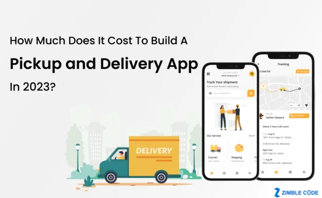 How Much Does It Cost To Build A Pickup and Delivery App In 2023?