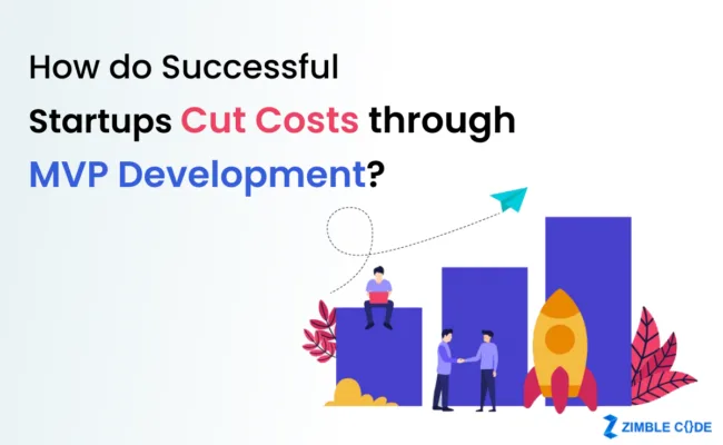 How do Successful Startups Cut Costs through MVP Development?