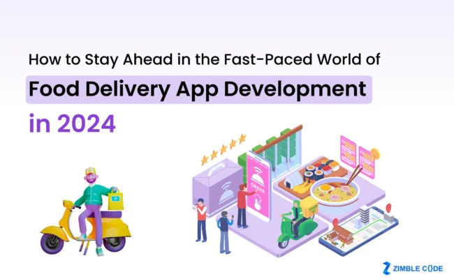 How to Stay Ahead in the Fast-Paced World of Food Delivery App Development in 2024