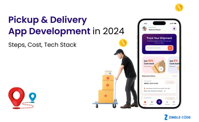 Pickup and Delivery App Development in 2024: Steps, Cost, Tech Stack