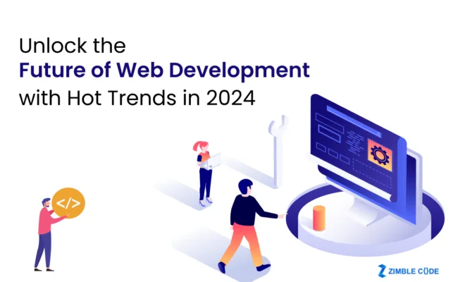 Unlock The Future Of Web Development With Hot Trends in 2024