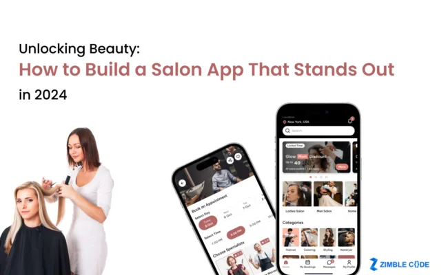 Unlocking Beauty: How to Build a Salon App That Stands Out in 2024
