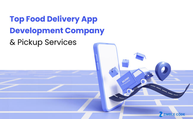 Top Food Delivery App Development Company & Pickup Services