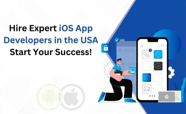 Hire Expert iOS App Developers in the USA – Start Your Success!