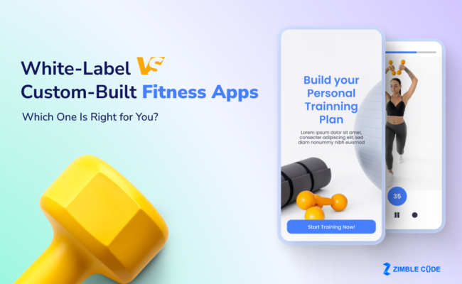 White-Label vs. Custom-Built Fitness Apps: Which One Is Right for You?